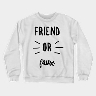 Friend or faux Crewneck Sweatshirt